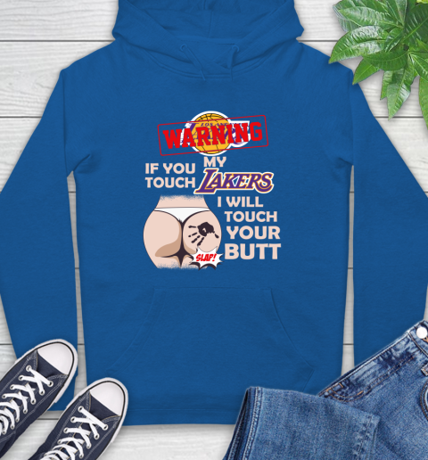Los Angeles Lakers NBA Basketball Warning If You Touch My Team I Will Touch My Butt Hoodie 9