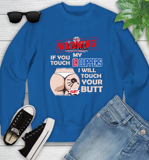 LA Clippers NBA Basketball Warning If You Touch My Team I Will Touch My Butt Youth Sweatshirt 7