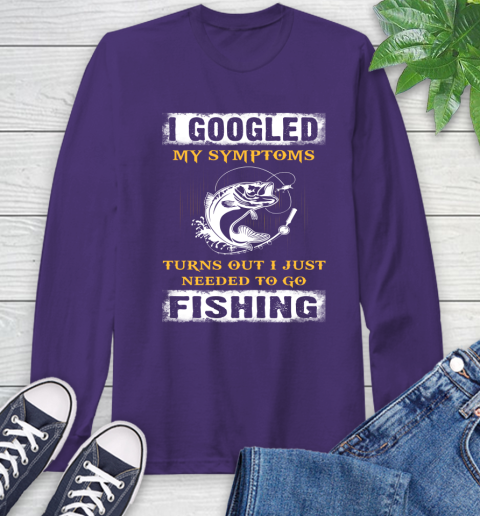 I Googled My Symptoms Turns Out I Needed To Go Fishing Long Sleeve T-Shirt 5