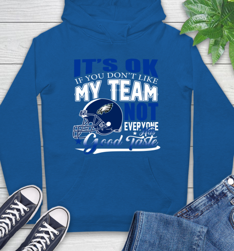 Philadelphia Eagles NFL Football You Don't Like My Team Not Everyone Has Good Taste Hoodie 9