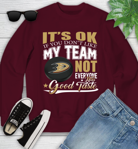 Anaheim Ducks NHL Hockey You Don't Like My Team Not Everyone Has Good Taste Youth Sweatshirt 4