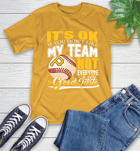 Pittsburgh Pirates MLB Baseball You Don't Like My Team Not Everyone Has Good Taste T-Shirt 2