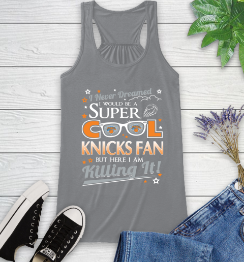 New York Knicks NBA Basketball I Never Dreamed I Would Be Super Cool Fan Racerback Tank 4