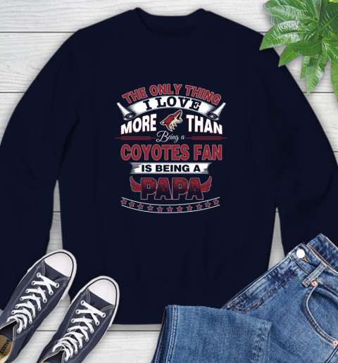 NHL The Only Thing I Love More Than Being A Arizona Coyotes Fan Is Being A Papa Hockey Sweatshirt 2