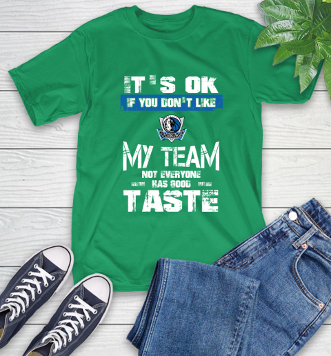 Dallas Mavericks NBA Basketball It's Ok If You Don't Like My Team Not Everyone Has Good Taste T-Shirt 7
