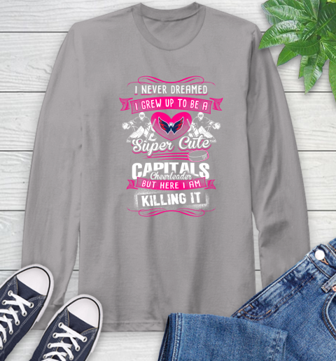 Washington Capitals NHL Hockey I Never Dreamed I Grew Up To Be A Super Cute Cheerleader Long Sleeve T-Shirt 6