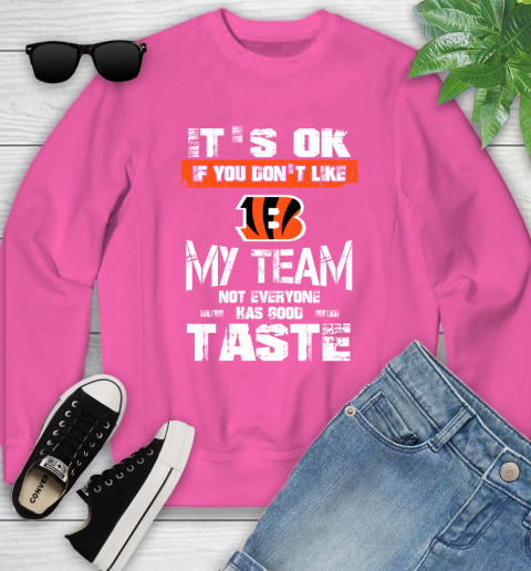 Cincinnati Bengals NFL Football It s Ok If You Don t Like My Team