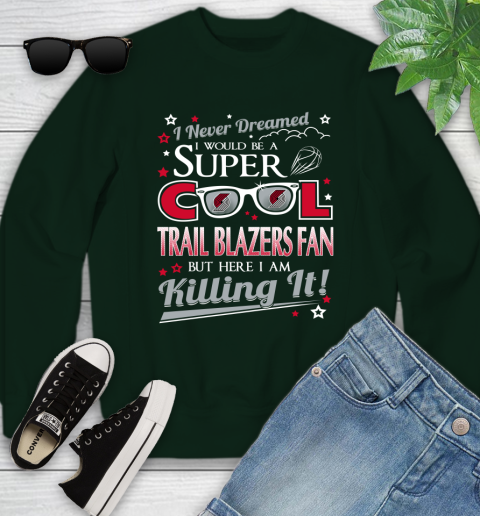 Portland Trail Blazers NBA Basketball I Never Dreamed I Would Be Super Cool Fan Youth Sweatshirt 9
