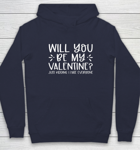 Funny Will You Be My Valentine Just Kidding I Hate Everyone Hoodie 10