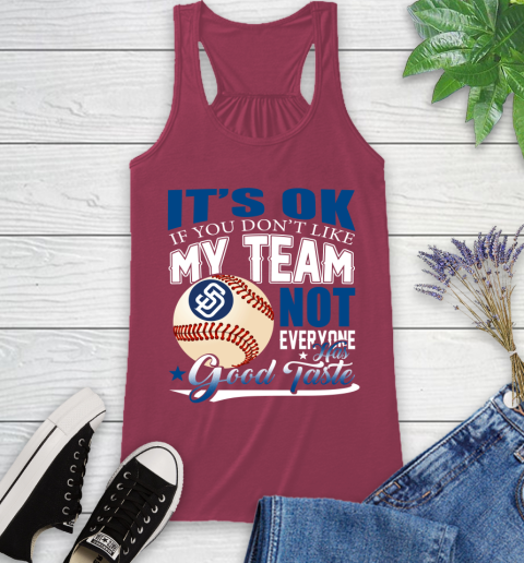 San Diego Padres MLB Baseball You Don't Like My Team Not Everyone Has Good Taste Racerback Tank 7