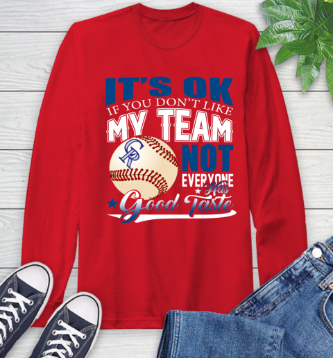 Colorado Rockies MLB Baseball You Don't Like My Team Not Everyone Has Good Taste Long Sleeve T-Shirt 11