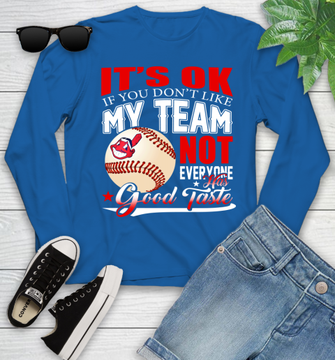 Cleveland Indians MLB Baseball You Don't Like My Team Not Everyone Has Good Taste Youth Long Sleeve 10