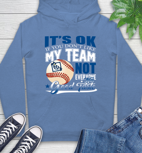 Tampa Bay Rays MLB Baseball You Don't Like My Team Not Everyone Has Good Taste Hoodie 11