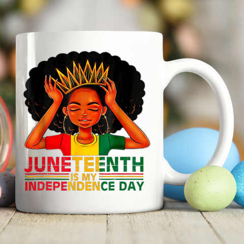 Juneteenth Is My Independence Day Black Girl Black Queen Ceramic Mug 11oz