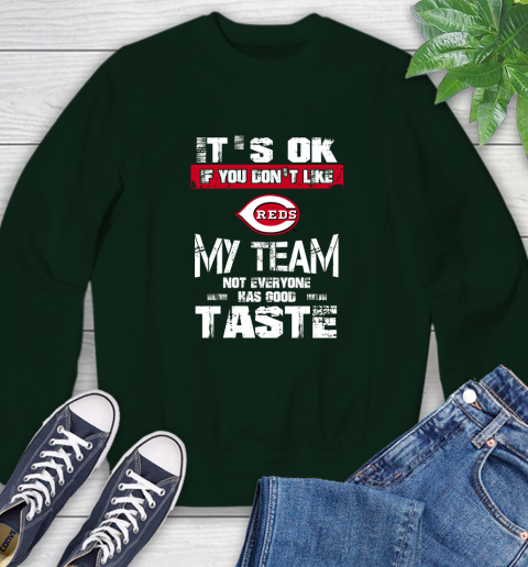 Cincinnati Reds MLB Baseball It's Ok If You Don't Like My Team Not Everyone Has Good Taste Sweatshirt 12