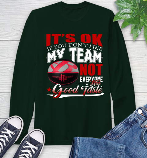 NBA It's Ok If You Don't Like My Team Houston Rockets Not Everyone Has Good Taste Basketball Long Sleeve T-Shirt 7
