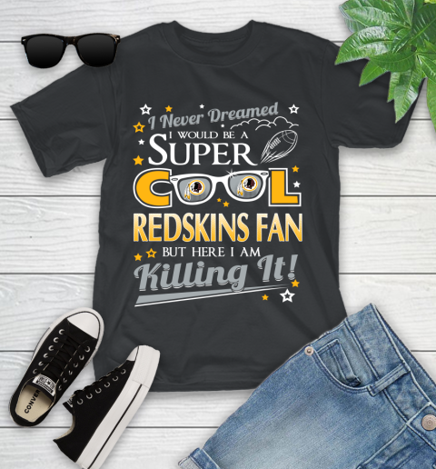 Washington Redskins NFL Football I Never Dreamed I Would Be Super Cool Fan Youth T-Shirt
