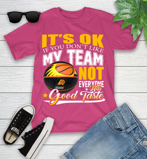 NBA It's Ok If You Don't Like My Team Phoenix Suns Not Everyone Has Good Taste Basketball Youth T-Shirt 11