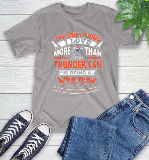 NBA The Only Thing I Love More Than Being A Oklahoma City Thunder Fan Is Being A Papa Basketball T-Shirt 6