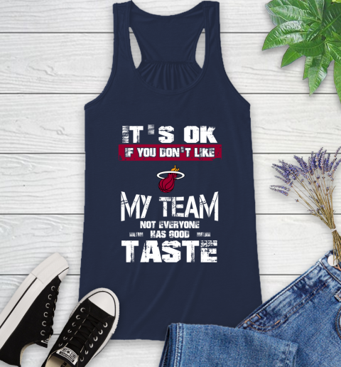 Miami Heat NBA Basketball It's Ok If You Don't Like My Team Not Everyone Has Good Taste Racerback Tank 9
