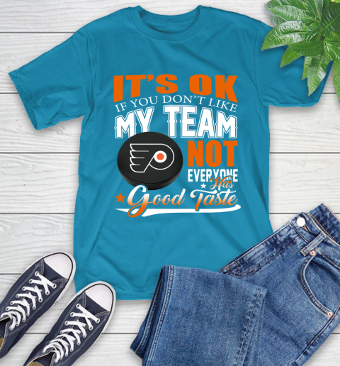 Philadelphia Flyers NHL Hockey You Don't Like My Team Not Everyone Has Good Taste T-Shirt 9