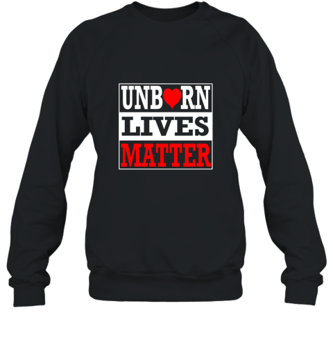 Unborn Lives Matter T Shirt Anti Abortion Shirt Sweatshirt