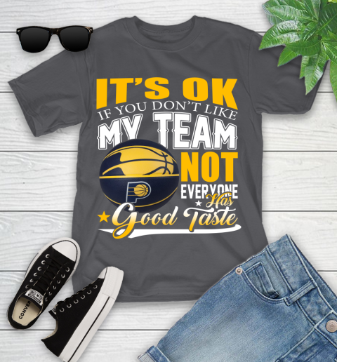 NBA It's Ok If You Don't Like My Team Indiana Pacers Not Everyone Has Good Taste Basketball Youth T-Shirt 6