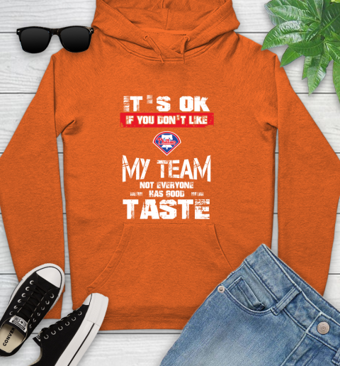 Philadelphia Phillies MLB Baseball It's Ok If You Don't Like My Team Not Everyone Has Good Taste Youth Hoodie 4