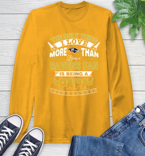 NFL The Only Thing I Love More Than Being A Baltimore Ravens Fan Is Being A Papa Football Long Sleeve T-Shirt 2
