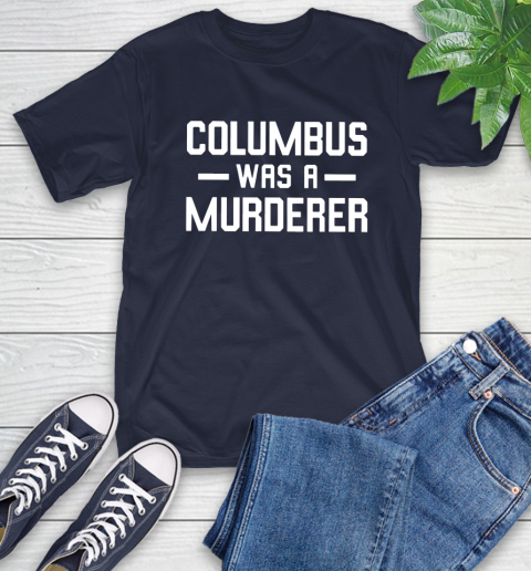 Columbus Was A Murderer T-Shirt 15