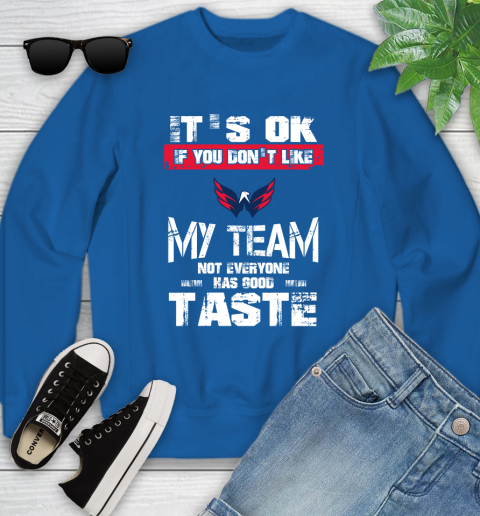 Washington Capitals NHL Hockey It's Ok If You Don't Like My Team Not Everyone Has Good Taste Youth Sweatshirt 7
