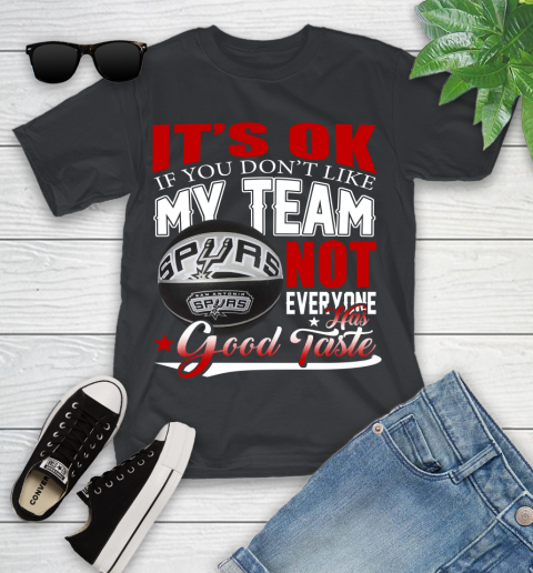 NBA It's Ok If You Don't Like My Team San Antonio Spurs Not Everyone Has Good Taste Basketball Youth T-Shirt