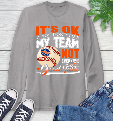 New York Mets MLB Baseball You Don't Like My Team Not Everyone Has Good Taste Long Sleeve T-Shirt 6
