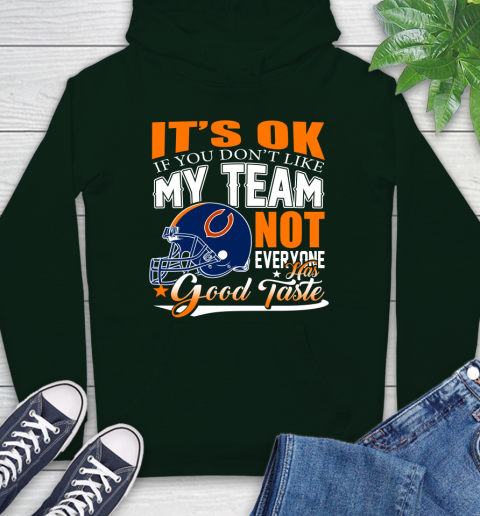 NFL It's Ok If You Don't Like My Team Chicago Bears Not Everyone Has Good Taste Football Hoodie 12