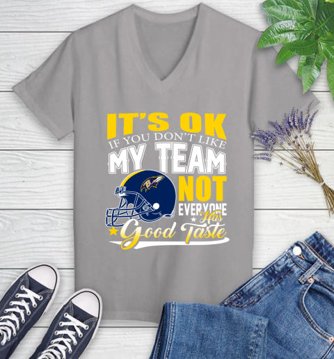 Baltimore Ravens NFL Football You Don't Like My Team Not Everyone Has Good Taste Women's V-Neck T-Shirt 4