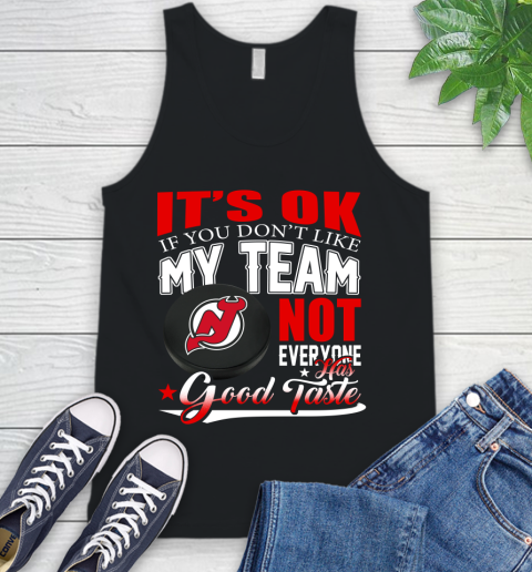 New Jersey Devils NHL Hockey You Don't Like My Team Not Everyone Has Good Taste Tank Top