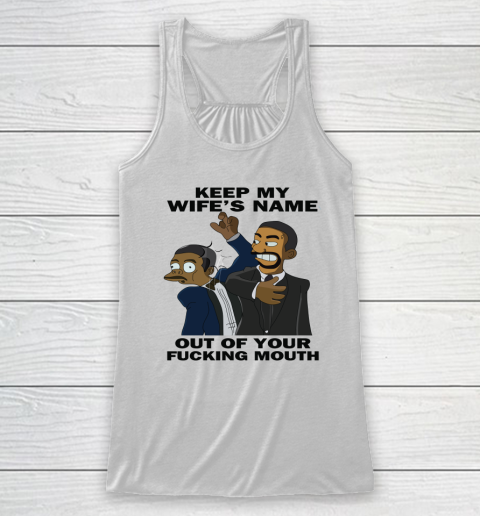 Keep My Wife's Name Out Your Fucking Mouth Will Smith Slaps Chris Rock Racerback Tank