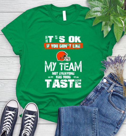 Cleveland Browns NFL Football It's Ok If You Don't Like My Team Not Everyone Has Good Taste Women's T-Shirt 10 Cleveland Browns NFL Football It's Ok If You Don't Like My Team Not Everyone Has Good Taste Women's T-Shirt - Image 10