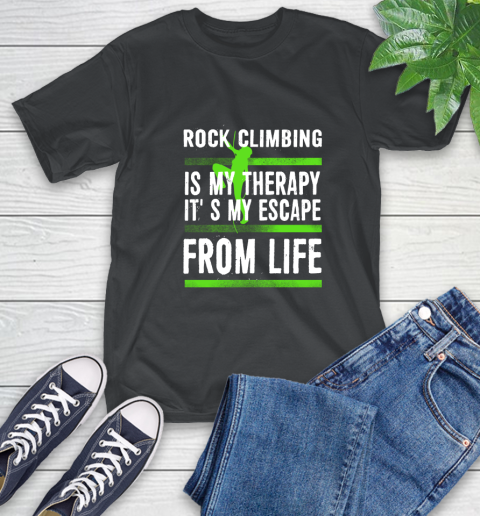 Rock Climbing Is My Therapy It's My Escape From Life T-Shirt
