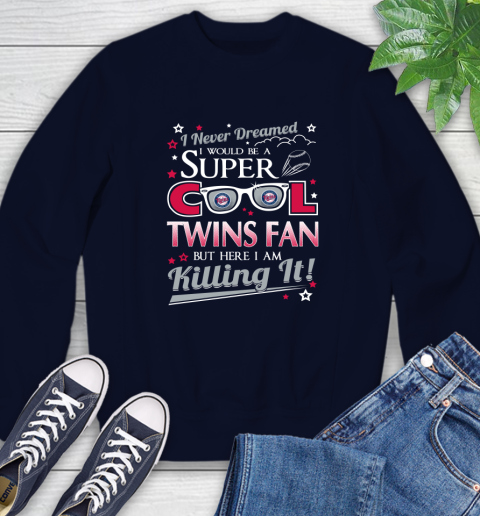 Minnesota Twins MLB Baseball I Never Dreamed I Would Be Super Cool Fan Sweatshirt 2