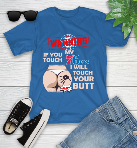 Philadelphia 76ers NBA Basketball Warning If You Touch My Team I Will Touch My Butt Youth T-Shirt 12