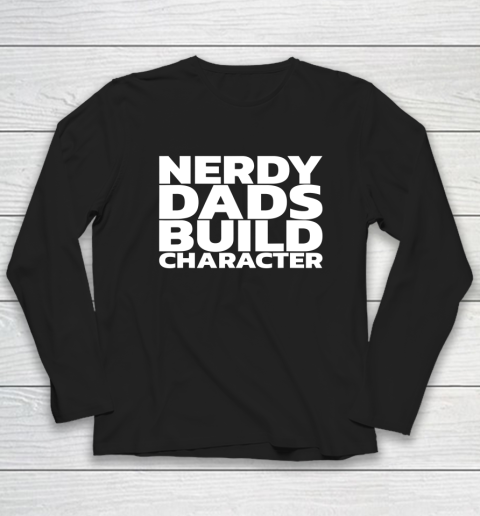 Nerdy Dads Build Character Long Sleeve T-Shirt 8