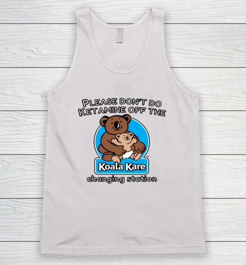 Please Don't Do Ketamine Off The Koala Kare Changing Station Tank Top