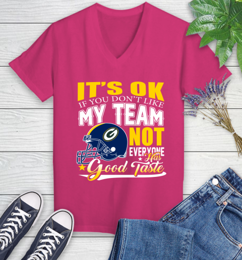 Green Bay Packers NFL Football You Don't Like My Team Not Everyone Has Good Taste Women's V-Neck T-Shirt 9