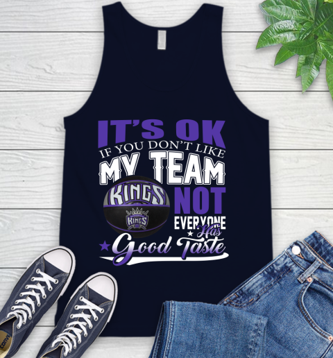 NBA It's Ok If You Don't Like My Team Sacramento Kings Not Everyone Has Good Taste Basketball Tank Top 2