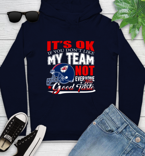 Kansas City Chiefs NFL Football You Don't Like My Team Not Everyone Has Good Taste Youth Hoodie 3