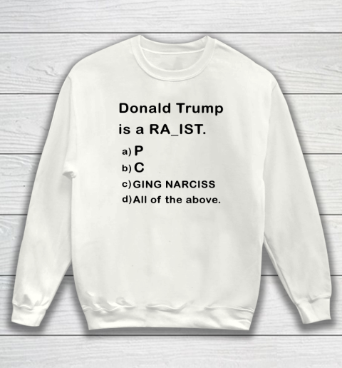 Donald Trump is a Rapist Racist Raging Narcissist Sweatshirt