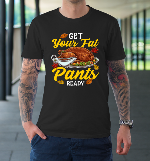 Get Your Fat Pants Ready Thanksgiving Meal Turkey Day Buffet T-Shirt