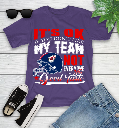 Kansas City Chiefs NFL Football You Don't Like My Team Not Everyone Has Good Taste Youth T-Shirt 3