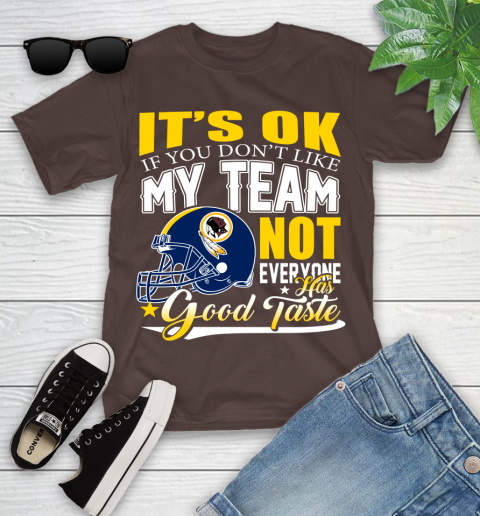 Washington Redskins NFL Football You Don't Like My Team Not Everyone Has Good Taste Youth T-Shirt 7